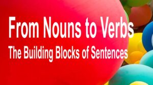 Read more about the article From Nouns to Verbs | The Building Blocks of Sentences