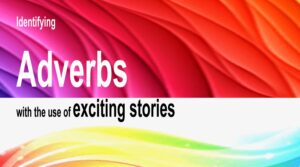 Read more about the article Identifying Adverbs with the Use of Exciting Stories