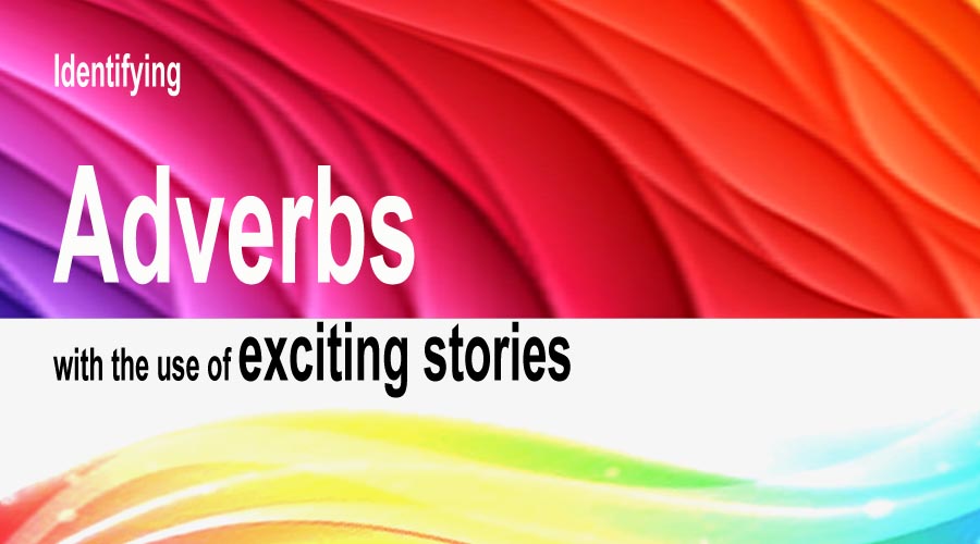 You are currently viewing Identifying Adverbs with the Use of Exciting Stories