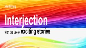 Read more about the article Identifying Interjections with the use of exciting stories