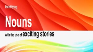 Read more about the article Identifying Nouns with the use of exciting stories