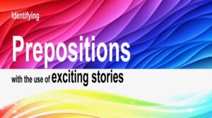 Read more about the article Identifying Prepositions with the Use of Exciting Stories