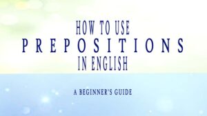 Read more about the article How to Use Prepositions in English: A Unique Guide