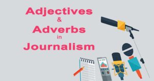Read more about the article Adjectives and Adverbs in Journalism | Tips and Examples