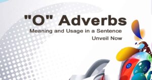 Read more about the article “O” Adverbs Meaning and Usage in a Sentence | Unveil Now
