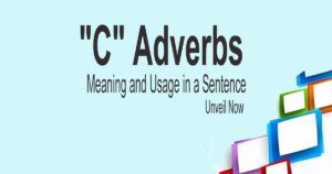Read more about the article “C” Adverbs Meaning and Usage in a Sentence | Unveil Now