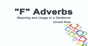 Read more about the article “F” Adverbs Meaning and Usage in a Sentence | Unveil Now