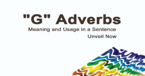 Read more about the article “G” Adverbs Meaning and Usage in a Sentence | Unveil Now