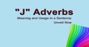 Read more about the article “J” Adverbs Meaning and Usage in a Sentence | Unveil Now