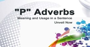 Read more about the article “P” Adverbs Meaning and Usage in a Sentence | Unveil Now