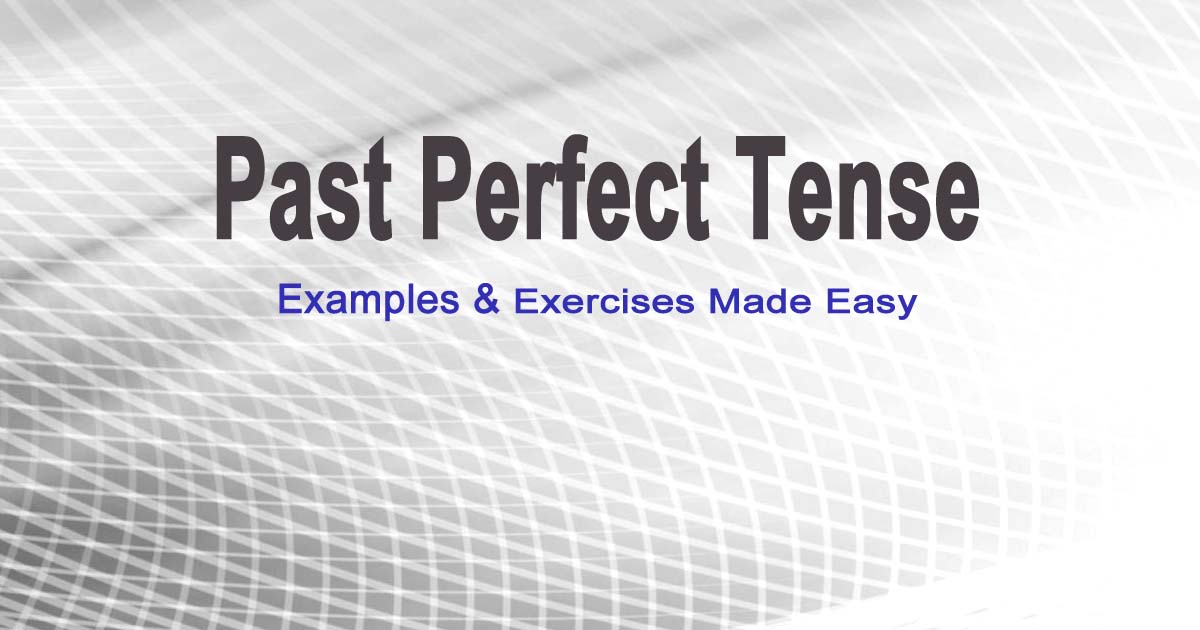 Read more about the article Past Perfect Tense, Examples and Exercises Made Easy Now