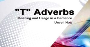 Read more about the article “T” Adverbs Meaning and Usage in a Sentence | Unveil Now