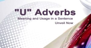 Read more about the article “U” Adverbs Meaning and Usage in a Sentence | Unveil Now