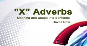 Read more about the article “X” Adverbs Meaning and Usage in a Sentence | Unveil Now