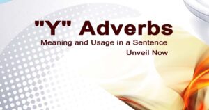 Read more about the article “Y” Adverbs Meaning and Usage in a Sentence | Unveil Now
