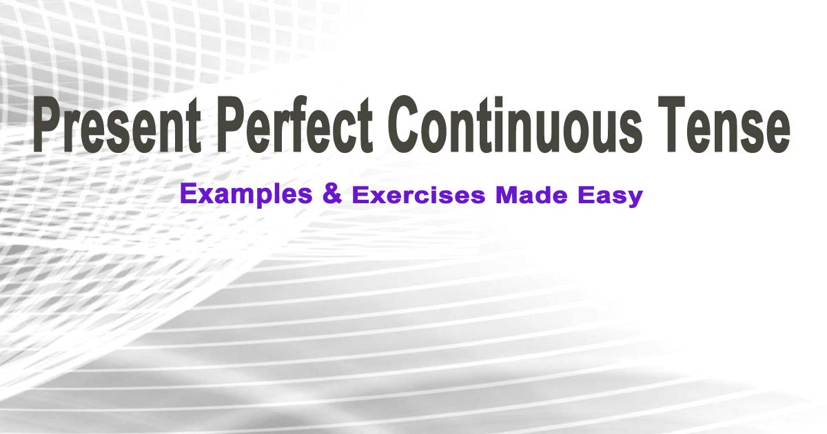 Read more about the article Present Perfect Continuous, Examples & Exercises Made Easy Now