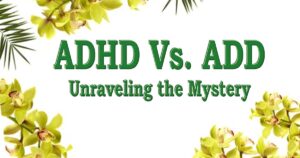 Read more about the article ADHD and ADD | You can Enhance Your Insight Now