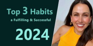 Read more about the article Top 3 Habits for a Fulfilling and Successful 2024