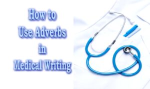 Read more about the article Medical Writing | How to Use Adverbs Effectively?